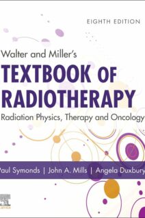 Walter and Miller's Textbook of Radiotherapy: Radiation Physics Therapy and Oncology, 8th Edition
