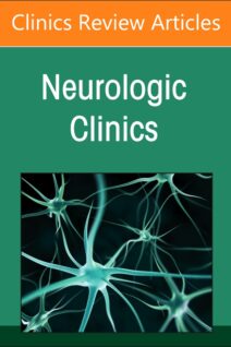 Current Advances and Future Trends in Vascular Neurology, An Issue of Neurologic Clinics