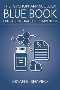 The Psychopharmacology Blue Book: Outpatient Practice Companion