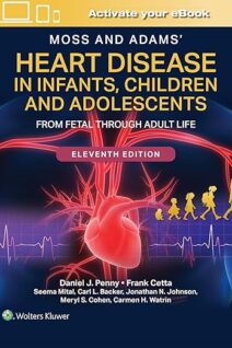 Moss and Adams' Heart Disease in Infants Children and Adolescents From Fetal Through Adult Life