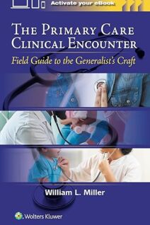 The Primary Care Clinical Encounter Field Guide to the Generalist's Craft